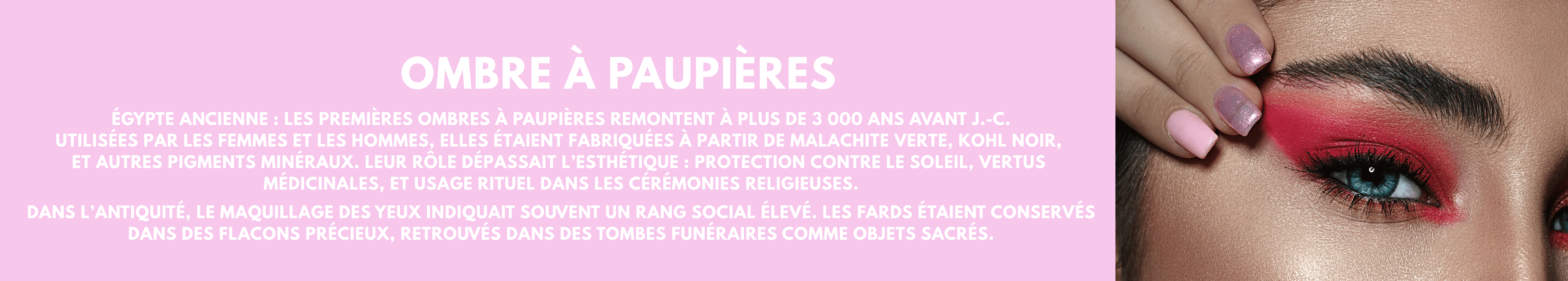 L’ombre à paupières est l’un des essentiels du maquillage du regard : elle structure, illumine et transforme instantanément l’expression. Dans cette catégorie, découvrez une sélection d’ombres à paupières aux pigments intenses, aux textures soyeuses et aux finitions professionnelles, pensées pour sublimer chaque regard.